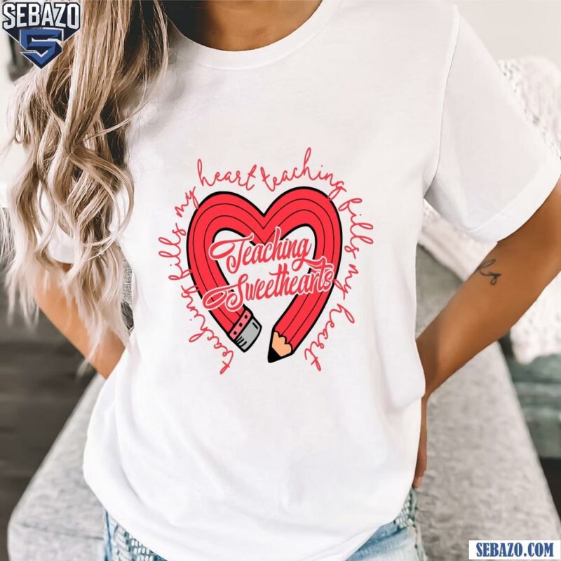 Teaching Fills My Heart Valenine Teaching Sweethearts Shirt t-shirt