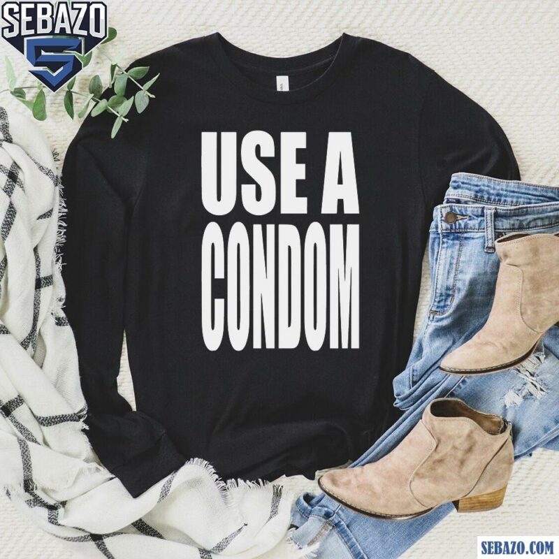 Use A Condom Funny Adult Joke Shirt long sleeved