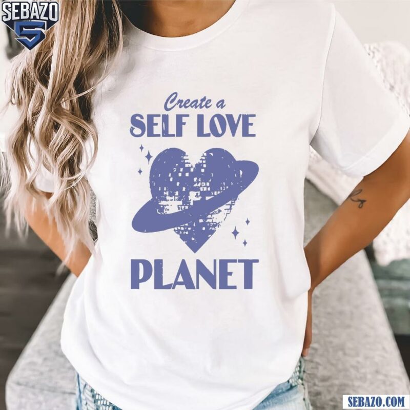 Vintage Create A Self Love Planet Shirt t-shirt