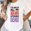 Vintage Ive Used Up All My Sick Days So Im Calling In Dead Shirt t-shirt