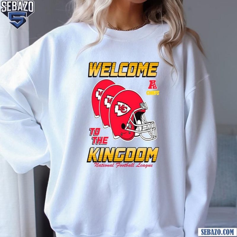 Welcome To The Kingdom NFL Kansas City Chiefs Shirt sweatshirt