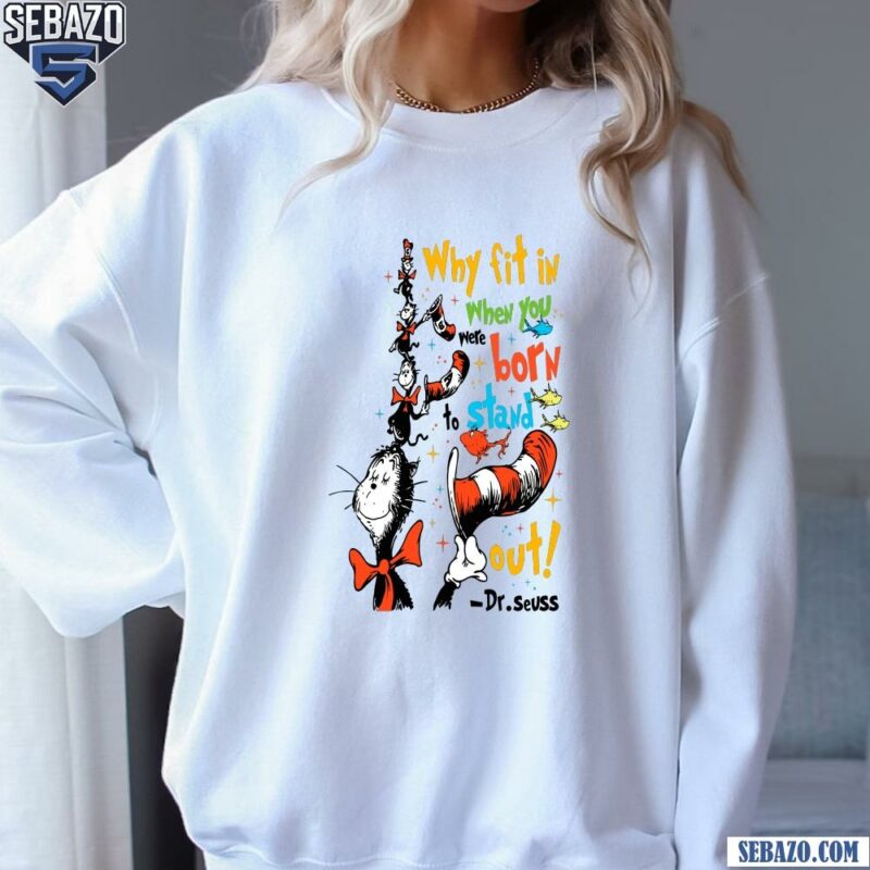 Why Fit When You Were Born To Sand Out Dr Seuss Shirt sweatshirt