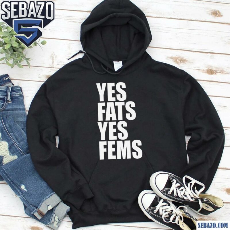 Yes Fats Yes Fems Fat Fem Positivity Funny Lgbtq Quote Shirt hoodie