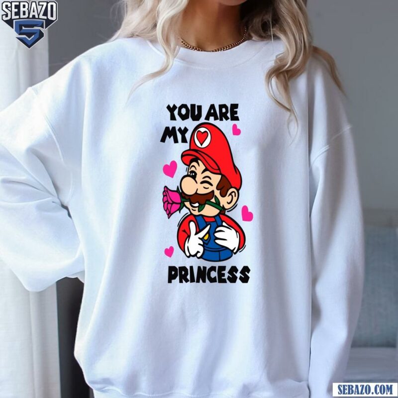 You Are My Princess Valentines Super Mario Shirt sweatshirt