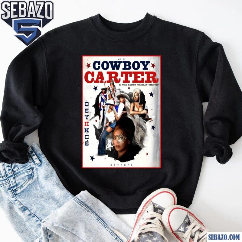 Act Cowboy Carter And The Rodeo Chitlin Circuit Beyonce Shirt sweatshirt