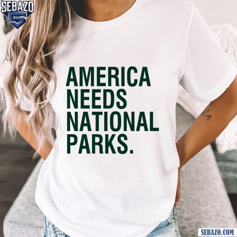 America Needs National Parks Shirt t-shirt