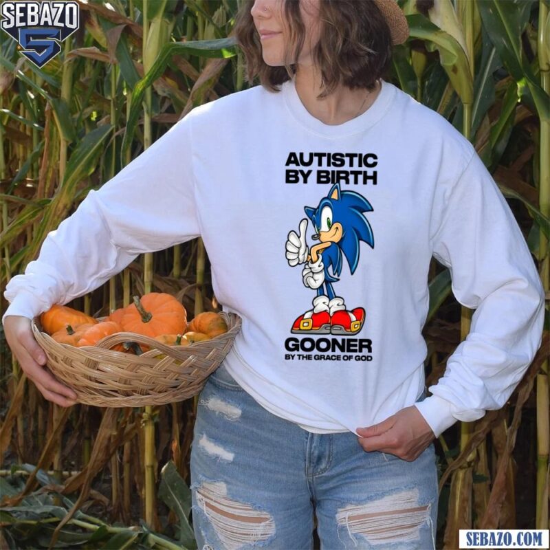 Autistic By Birth Gooner By The Grace Of God Sonic Shirt long sleeved