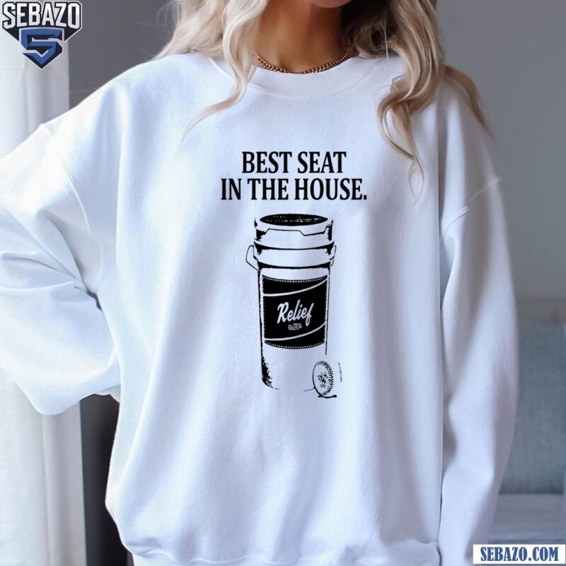 Best Seat In The House Relief Clutch Baseball Ball Shirt sweatshirt