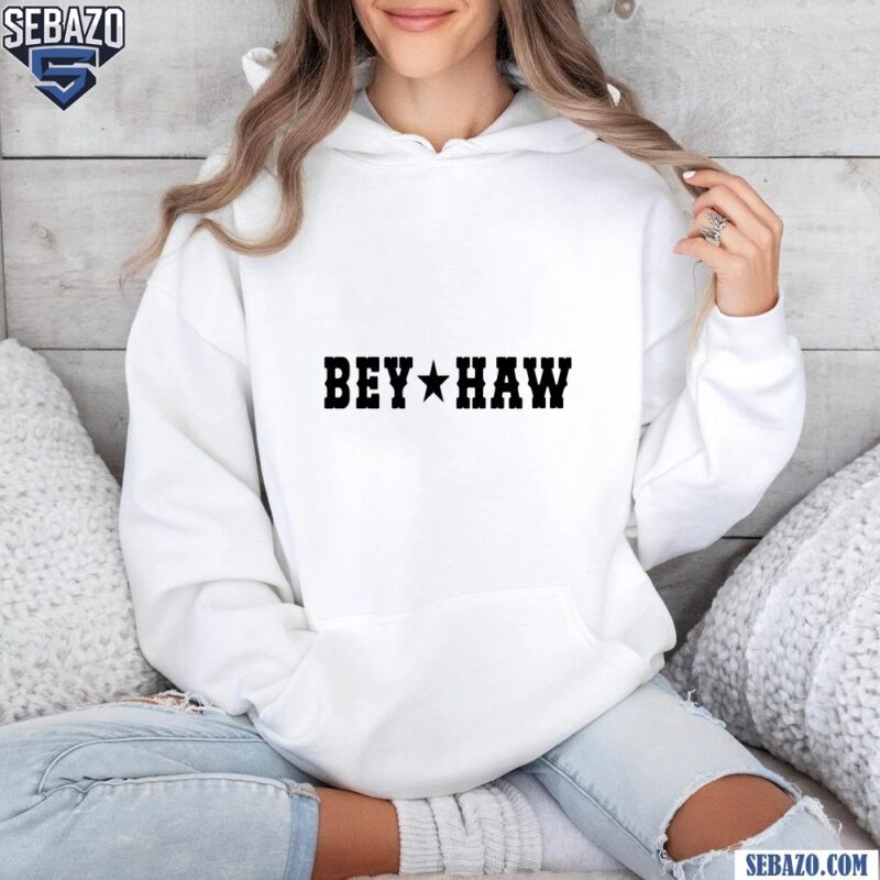 Bey Haw Cowboy Carter Country Music Shirt hoodie