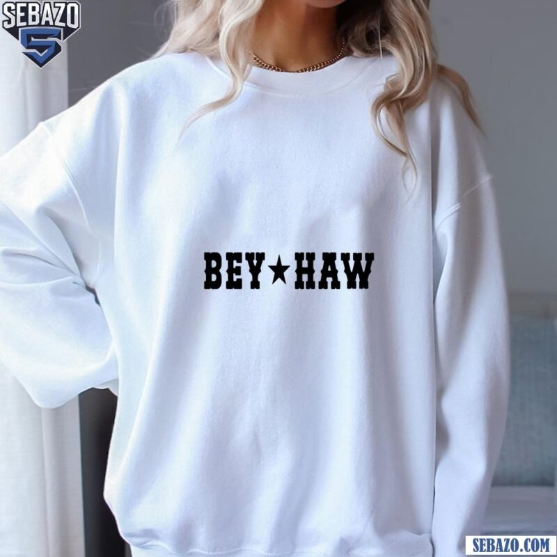 Bey Haw Cowboy Carter Country Music Shirt sweatshirt