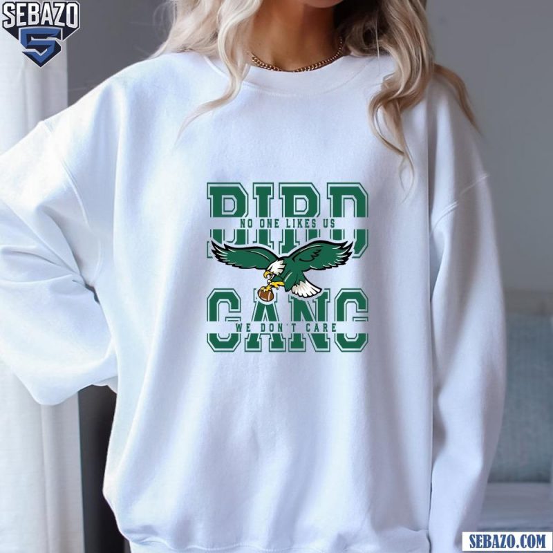 Bird Gang No One Like Us We Dont Care Philadelphia Eagles Shirt sweatshirt