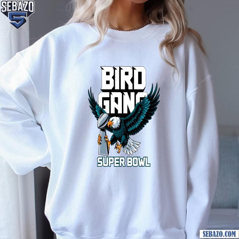 Bird Gang Super Eagles Super Bowl Trophy Philadelphia Football Shirt sweatshirt