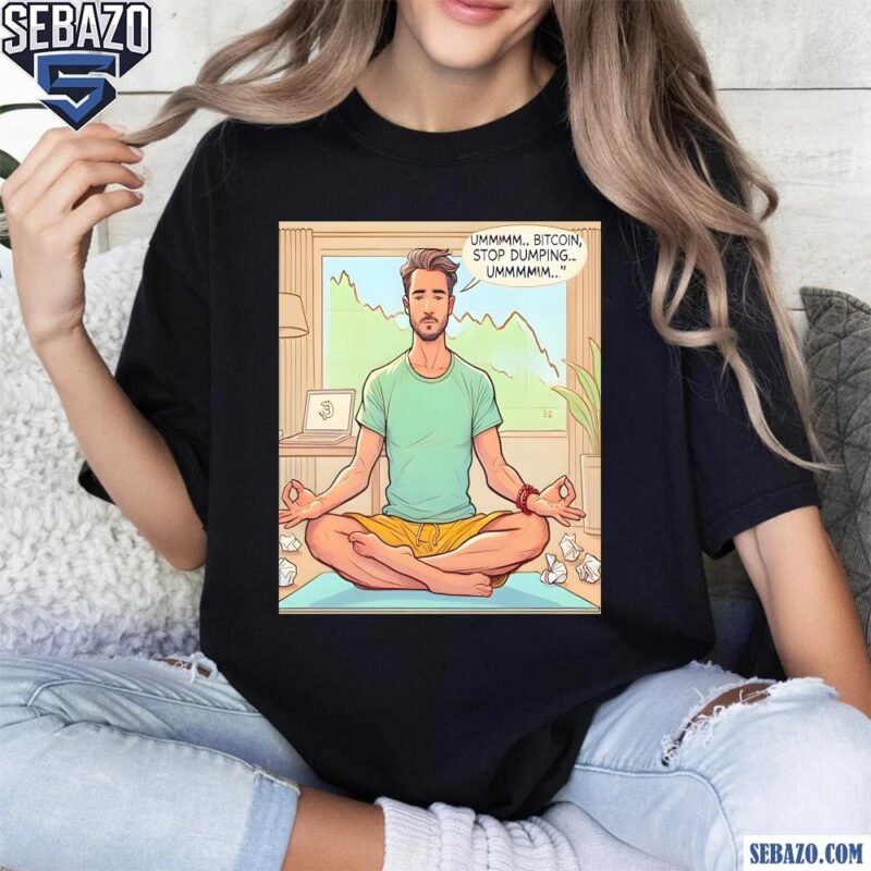 Bitcoin Stop Dumping Funny Meme Shirt t-shirt