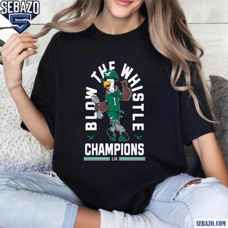 Blow The Whistle Philadelphia Ealges Champions Shirt t-shirt