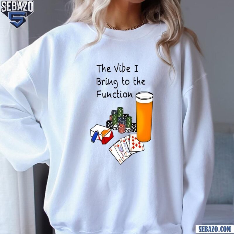 Bv The Vibe I Bring To The Function Shirt sweatshirt