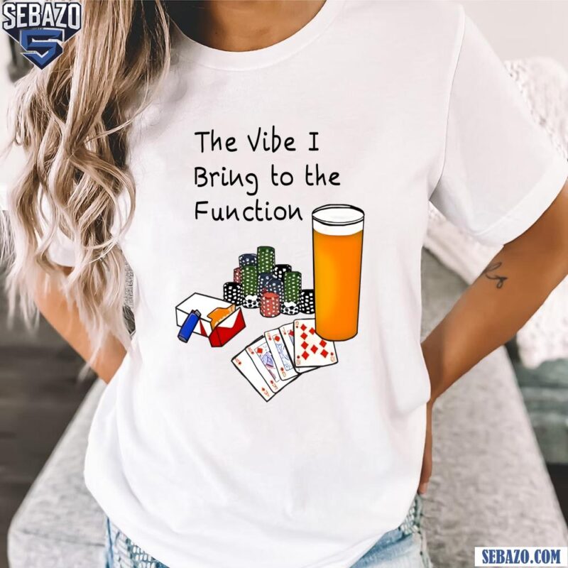 Bv The Vibe I Bring To The Function Shirt t-shirt