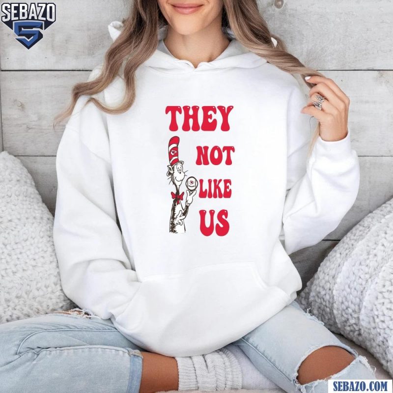 Cat In The Hat They Not Like Us Kansas City Chiefs Shirt hoodie