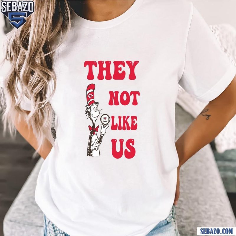 Cat In The Hat They Not Like Us Kansas City Chiefs Shirt t-shirt