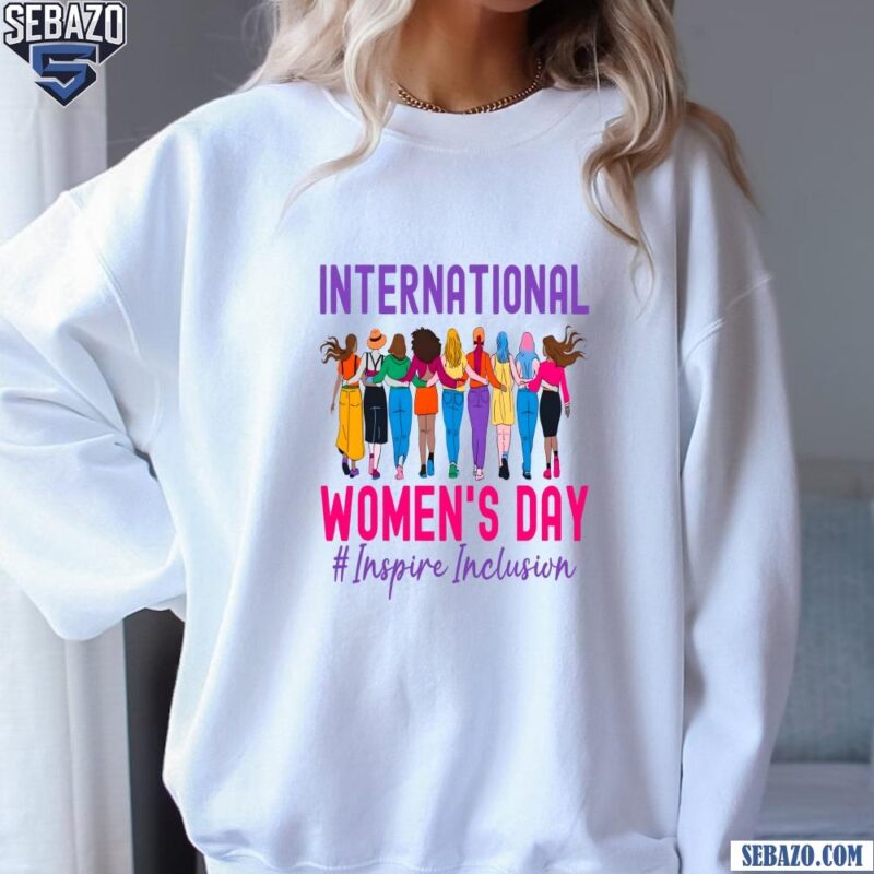 Colorful International Womens Day Inspire Inclusion March 8 Shirt sweatshirt