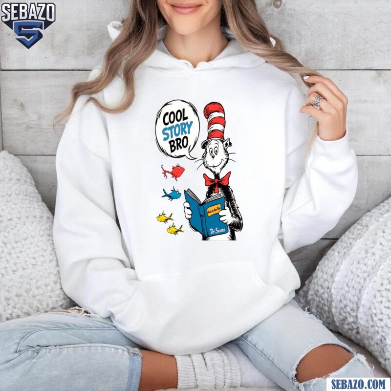 Cool Story Bro The Cat In The Hat Dr Seuss Day Shirt hoodie