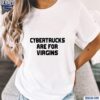 Cybertrucks Are For Virgins Shirt t-shirt