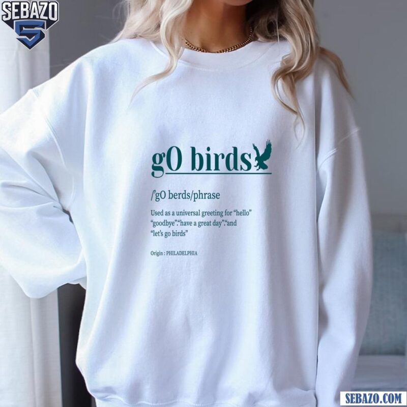 Definition Go Birds Phrase Philadelphia Eagles Super Bowl LIX Shirt sweatshirt