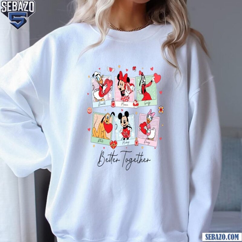 Disney Valentine Better Together Mickey Mouse And Friend Shirt sweatshirt