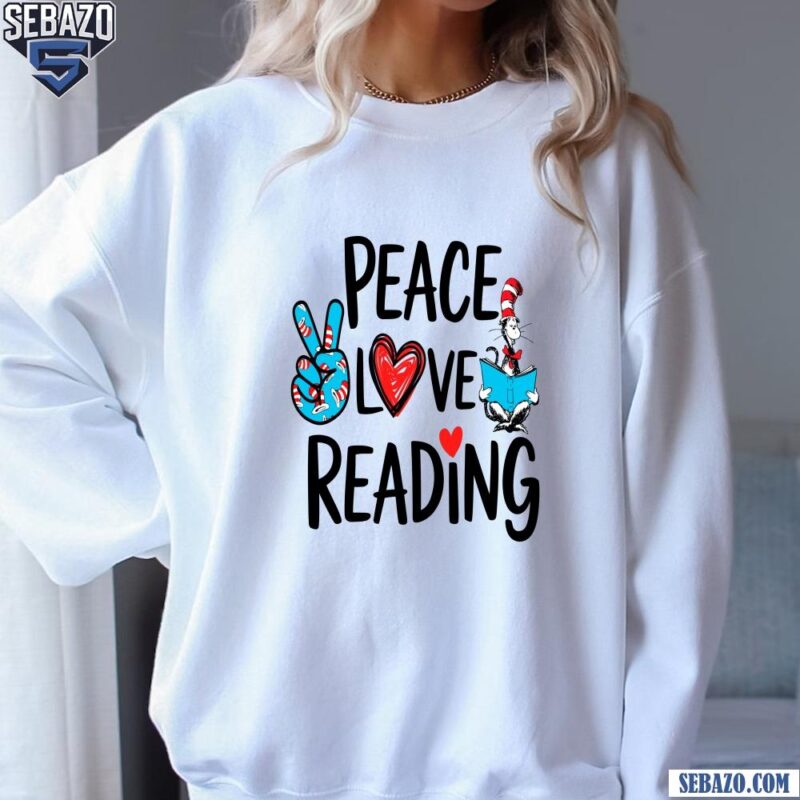 Dr Seuss Peace Love Reading Cat In The Hat Read Book Shirt sweatshirt