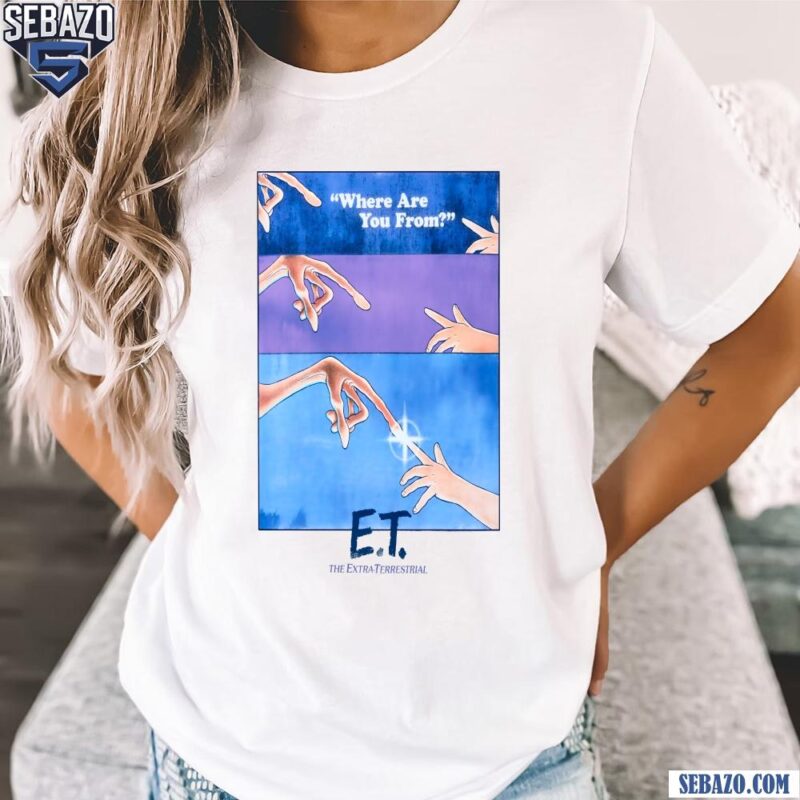 E T The Extra Terrestrial Where Are You From 1982 Movies Shirt t-shirt