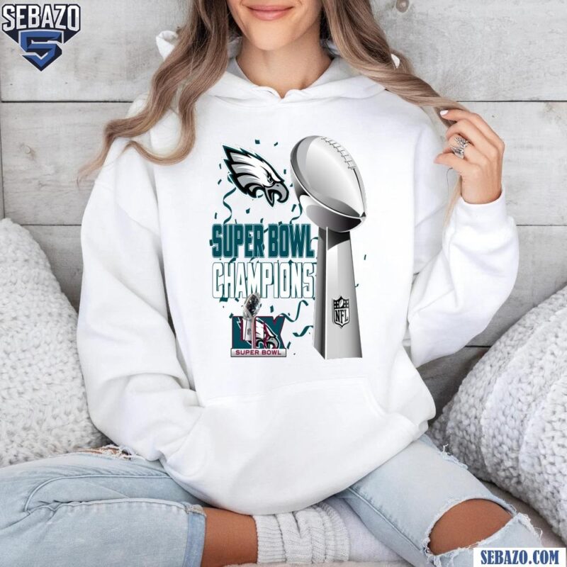 Eagles Champions 2025 Super Bowl Philadelphia Football Trophy Shirt hoodie