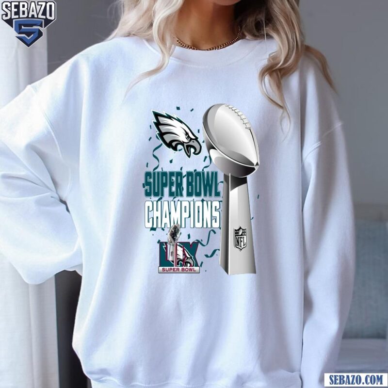 Eagles Champions 2025 Super Bowl Philadelphia Football Trophy Shirt sweatshirt