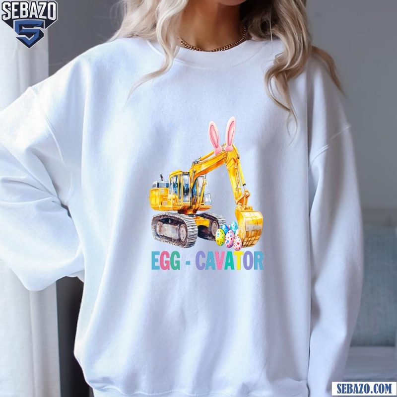 Eggs Cavator Easter Day Excavator Operator Lover Shirt sweatshirt