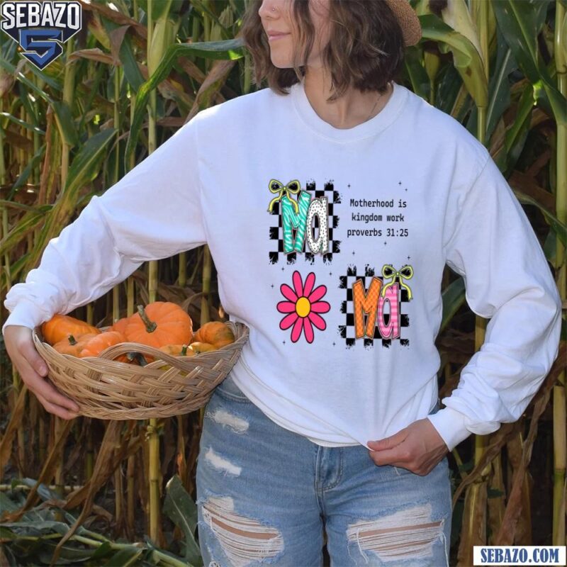 Floral Mama Motherhood Is Kingdom Work Proverbs 31:25 Shirt long sleeved