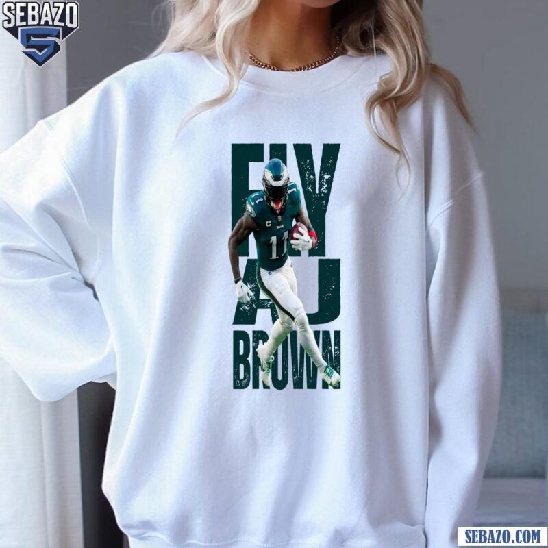 Fly A J Brown Philadelphia Eagles Super Bowl LIX Shirt sweatshirt