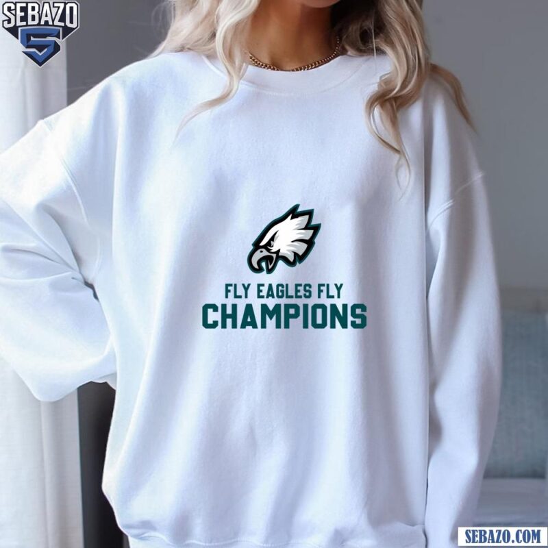 Fly Eagles Fly Super Bowl 2025 Champions Shirt sweatshirt