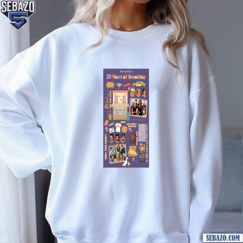 Friends 30 Years Of Friendship Tv Series Shirt sweatshirt