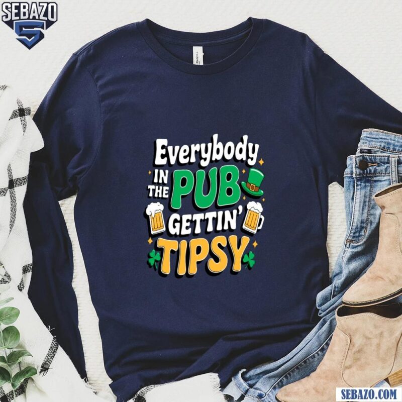 Funny Patrics Day Everybody In The Pub Gettin Tipsy Beer Club Shirt long sleeved