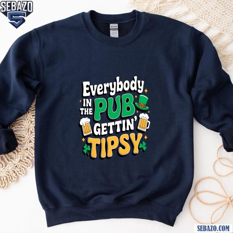 Funny Patrics Day Everybody In The Pub Gettin Tipsy Beer Club Shirt sweatshirt