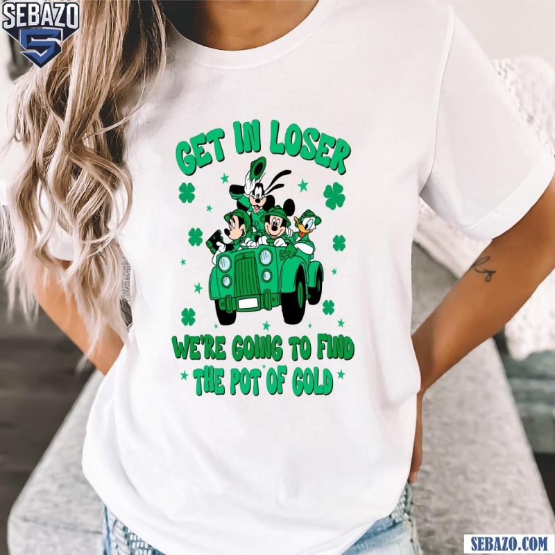 Get In Lose We Are Going To Fine The Pot Of Gold Shirt t-shirt