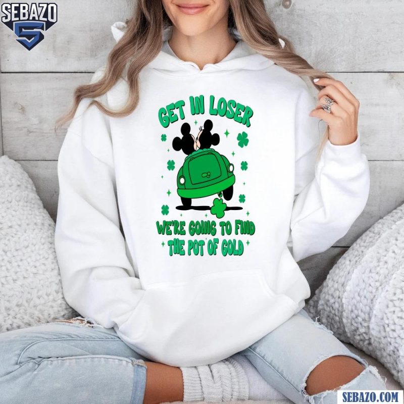 Get In Loser Mickey And Minnie Disney St Patricks Day Shirt hoodie