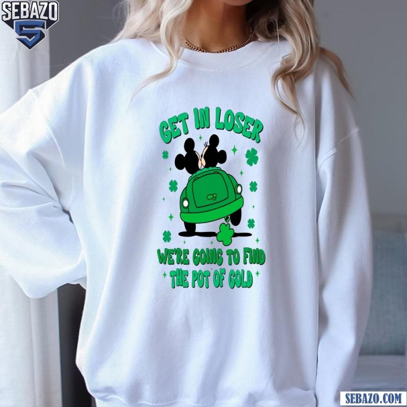 Get In Loser Mickey And Minnie Disney St Patricks Day Shirt sweatshirt