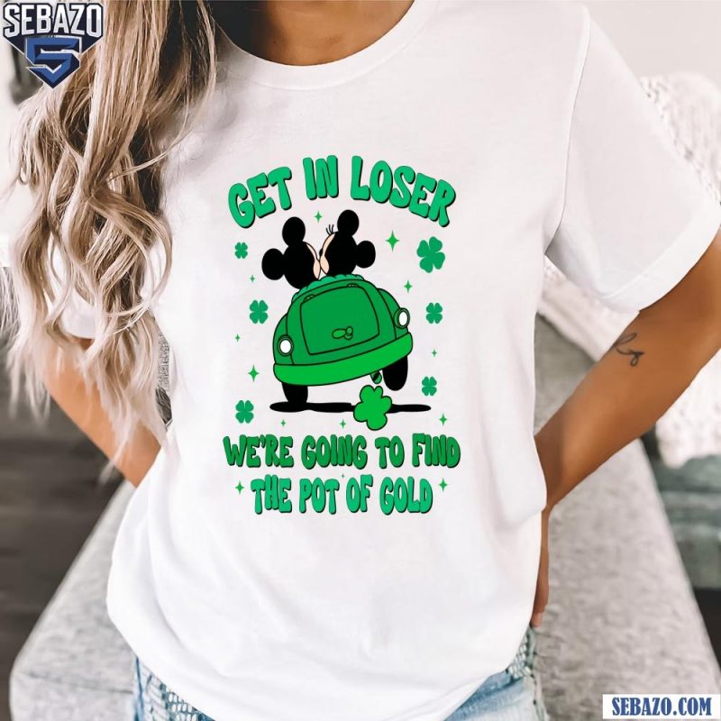 Get In Loser Mickey And Minnie Disney St Patricks Day Shirt t-shirt