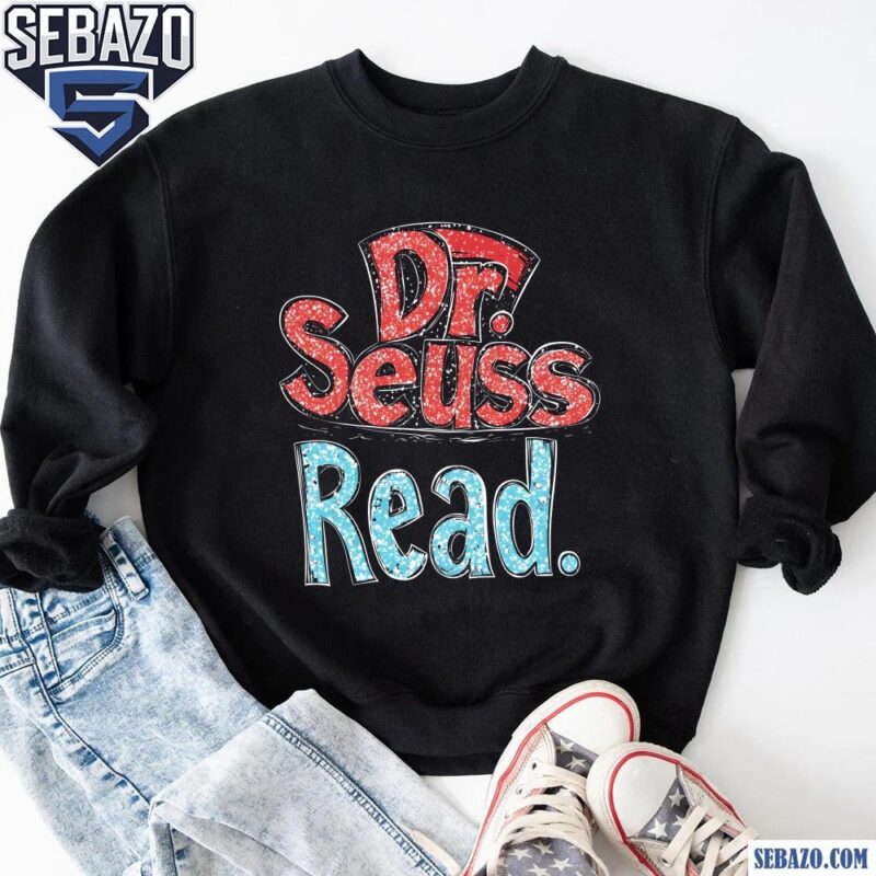 Glitter Hat Dr Seuss Read Shirt sweatshirt