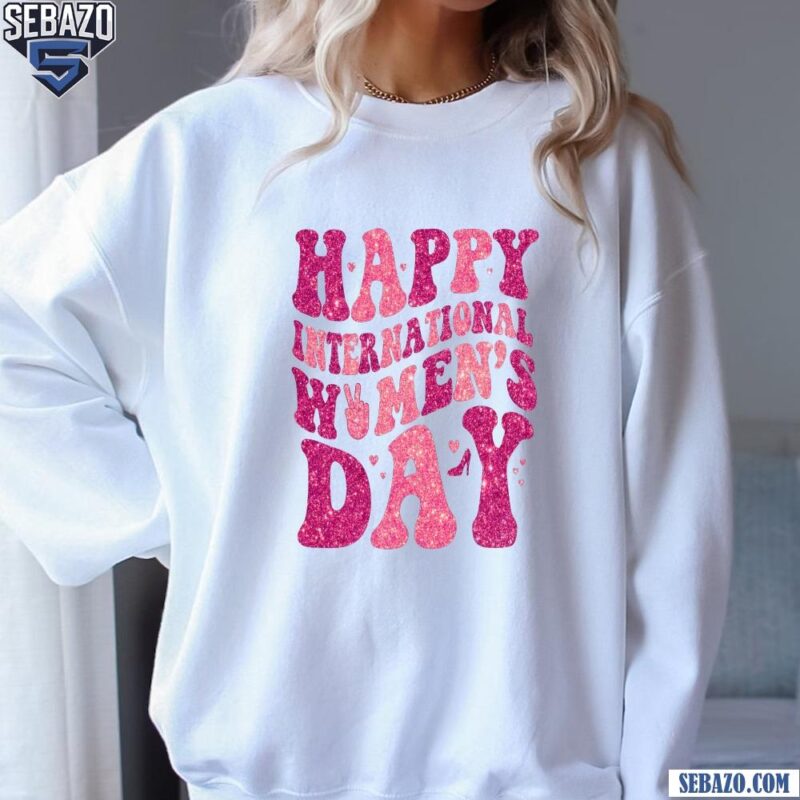 Glitter Retro Groovy Happy International Womens Day Shirt sweatshirt