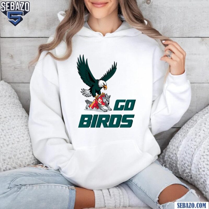 Go Birds Philadealphia Eagles Beat Kansas City Chiefs Super Bowl LIX Shirt hoodie