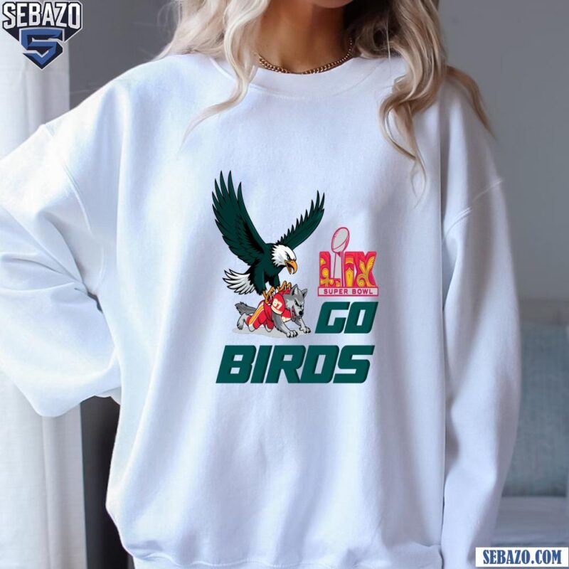 Go Birds Philadelphia Eagles Beat Kansas City Chiefs LIX Super Bowl Shirt sweatshirt