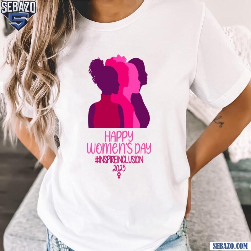 Happy Womens Day Inspire Inclusion 2025 Strong Women Shirt t-shirt