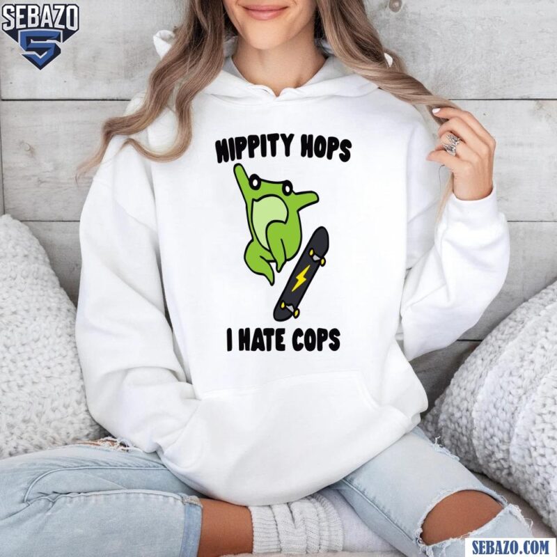 Hippity Hops I Hate Cops Shirt hoodie