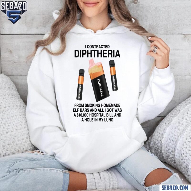 I Contracted Diphtheria Funny Quote Shirt hoodie