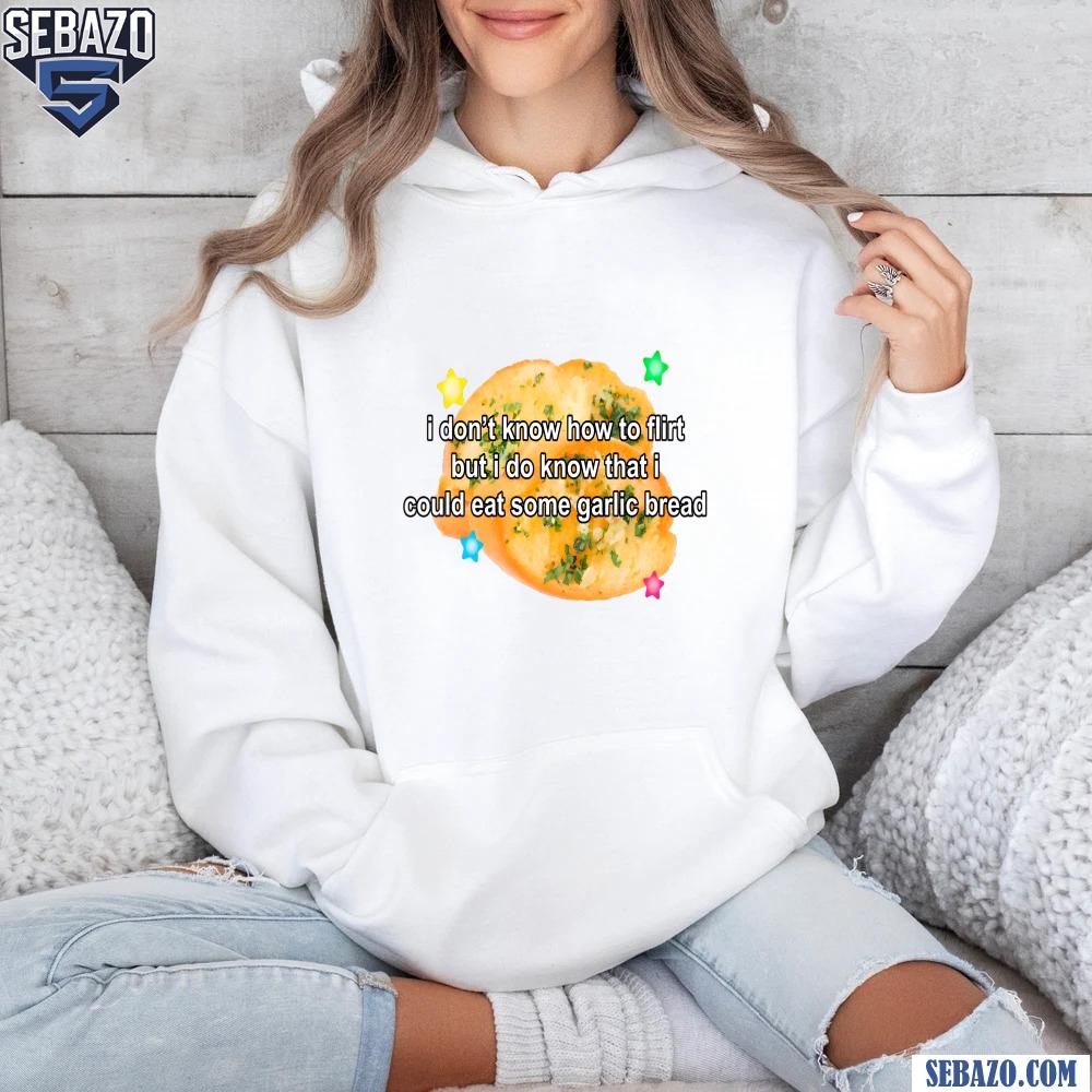 I Dont Know How To Flirt But I Could Eat Some Garlic Bread Shirt